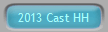 2013 Cast HH